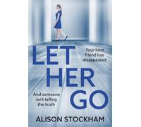 Let Her Go: A BRAND NEW twisty psychological thriller about friendship, secrets and betrayal for 2026