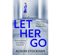 Let Her Go: A BRAND NEW twisty psychological thriller about friendship, secrets and betrayal for 2026