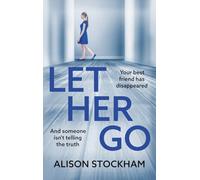 Let Her Go: A BRAND NEW twisty psychological thriller about friendship, secrets and betrayal for 2026