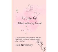 Let Him Go: A 30-Day Breakup Healing Journal for Women