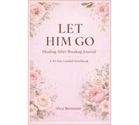 LET HIM GO: A Breakup journal for women to heal, move on and rebuild self-worth