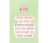 Let It All Out Lined Journal: A Safe Space for What You've Been Holding In Too Long: This Book Is for Everything You’ve Been Holding In | | 6" x 9" | ... for Emotional Release and Honest Reflection