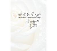 Let It Be Simple - The Ultimate Couples Goal Planner - Newlywed Edition: Build Your Dreams and Achieve Goals Together: Plan Your Year Side by Side: ... Habits, Set Goals, and Strengthen Connection