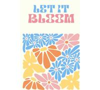 LET IT BLOOM: Lined Journal Notebook 6X9” 120 Lined pages