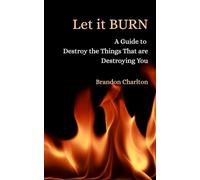 Let it Burn: A Guide to Destroy the Things That are Destroying You