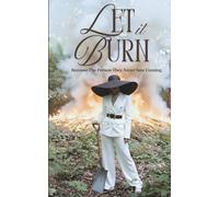 Let It Burn: Rise From the Ashes and Reinvent Your Life