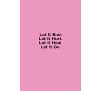Let It End. Let It Hurt. Let It Heal. Let It Go.: Move On - Make Those Plans