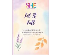 Let it fall: A 100-day guided Journal of Healing, Surrender & Spiritual Renewal