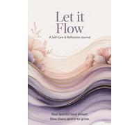 Let It Flow: A Self-Care & Reflection Journal for Calm, Clarity, and Emotional Wellness
