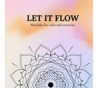Let it Flow - Mandalas for Calm & Creativity