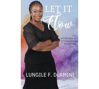 Let It Flow: THE IMPORTANCE OF ATTITUDE WHEN NAVIGATING LIFE