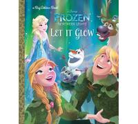 Let It Glow (Disney Frozen: Northern Lights) (Disney Frozen Northern Lights: Big Golden Books)