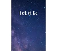 Let it Go Journal: Inspirational Notebook with 100 lined pages - Motivational Writing for Men, Women, Students, Stress Relief and Mindfulness