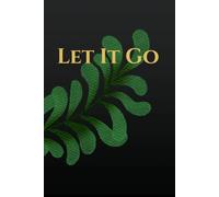 Let It Go: Lined Notebook for Stress Relief, Overthinking and inner Freedom: A Minimalist Journal for Daily Writing,Reflection and Mental Clarity