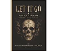 Let It Go: The Burn Journal: A 3-Day Guided Ritual for Emotional Release and Healing