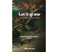 Let it grow - If you never try, you'll never grow: Building joy, optimism & harmony - Guided journal, diary & workbook for mindfulness, self-reflection and a positive mindset