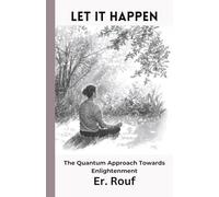 LET IT HAPPEN: The Quantum Aprroach Towards Enlightenment