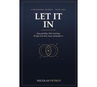 Let It In: A Releasing Journal for Love, Trust, and Letting People Close - Stop Guarding and Start Receiving in 30 Days