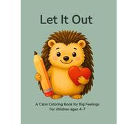 Let It Out.: A Calming Coloring Book for Kids to Release Big Feelings Through Color (Ages 4-7). (Calm Coloring with Ollie.)