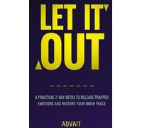 Let It Out: A Practical 7-Day Detox to Release Trapped Emotions and Restore Your Inner Peace (7 Day Yogic Detox)