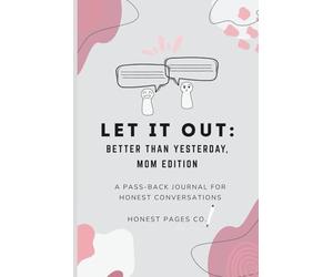 Let It Out: Better Than Yesterday - Mom Edition: Pass Back & Forth Journal