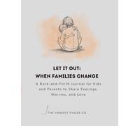 Let It Out: When Families Change: A Back-and-Forth Journal for Kids and Parents to Share Feelings, Worries, and Love