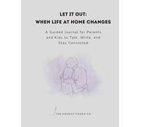 Let It Out: When Life at Home Changes: A Guided Journal for Parents and Kids to Talk, Write, and Stay Connected