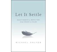 Let It Settle: Daily Habits to Move You from Chaos to Calm