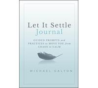 Let It Settle Journal: Guided Prompts and Practices to Move You From Chaos to Calm