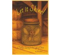 Let it Shine!: A Firefly's Journey to the Light of Christ
