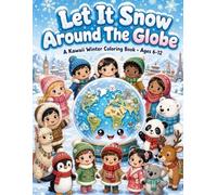 Let It Snow Around The Globe: A world winter coloring book for ages 6-12