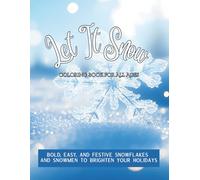 LET IT SNOW COLORING BOOK FOR ALL AGES: Bold, EASY, and Festive Snowflakes & Snowmen to Brighten Your Holidays!