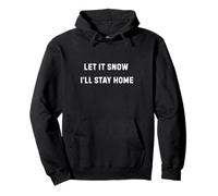 Let It Snow I'Ll Stay Home Cozy Winter Humor Sudadera con Capucha