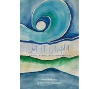 Let it Unfold: Love, Loss & Surrender