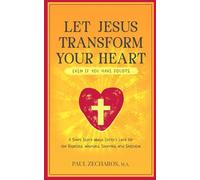 Let Jesus Transform Your Heart (even if you have doubts): A Short Story about Christ's Love for the Rejected, Wounded, Shunned, and Skeptical