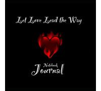 Let Love Lead the Way: Notebook Journal