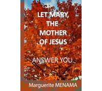 LET MARY, THE MOTHER OF JESUS ANSWER YOU.
