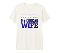 Let Me Ask My Cougar Esposa Divertido Marido Parejas Parejas Humor Camiseta Premium