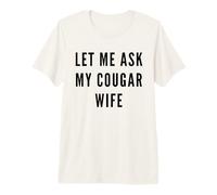 Let Me Ask My Cougar Esposa Divertido Marido Parejas Parejas Humor Camiseta Premium