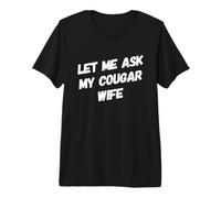 Let Me Ask My Cougar Esposa Divertido Marido Parejas Parejas Humor Camiseta Premium