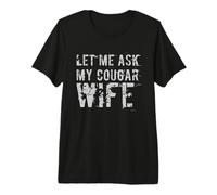 Let Me Ask My Cougar Esposa Divertido Marido Parejas Parejas Humor Camiseta Premium