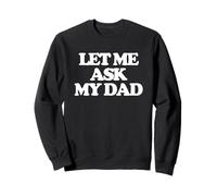 Let Me Ask My Dad - Divertido Dicho sarcástico Lindo y Genial Sudadera