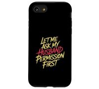 Let Me Ask My Husband Permission First Humor de Casados |- Carcasa para iPhone SE (2020) / 7/8