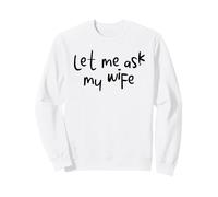 Let Me Ask My Wife Funny Marriage Humor tee for Men & Women Sudadera
