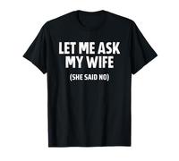 Let Me Ask My Wife She Said No Camiseta