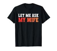 Let Me Ask My Wife She Said No - Funny Dad Humor Husband Camiseta