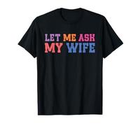 Let Me Ask My Wife She Said No, Funny Husband Saying Camiseta