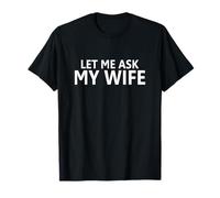 Let Me Ask My Wife - She Said No - Marido Divertido de Dos Caras Camiseta