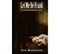 Let Me Be Frank: A Frank Rozzani Detective Novel