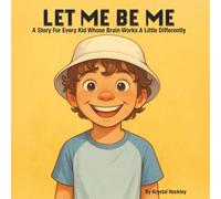 Let Me Be Me: A Story For Every Kid Whose Brain Works A Little Differently (Fearlessly You)